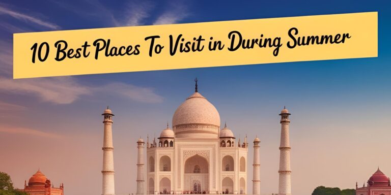 10 Best Places to Visit in india During Summer